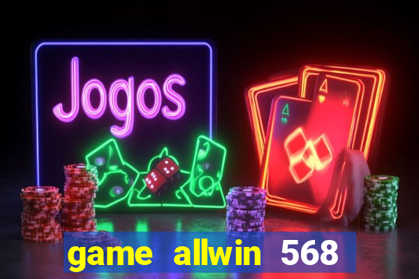 game allwin 568 com login